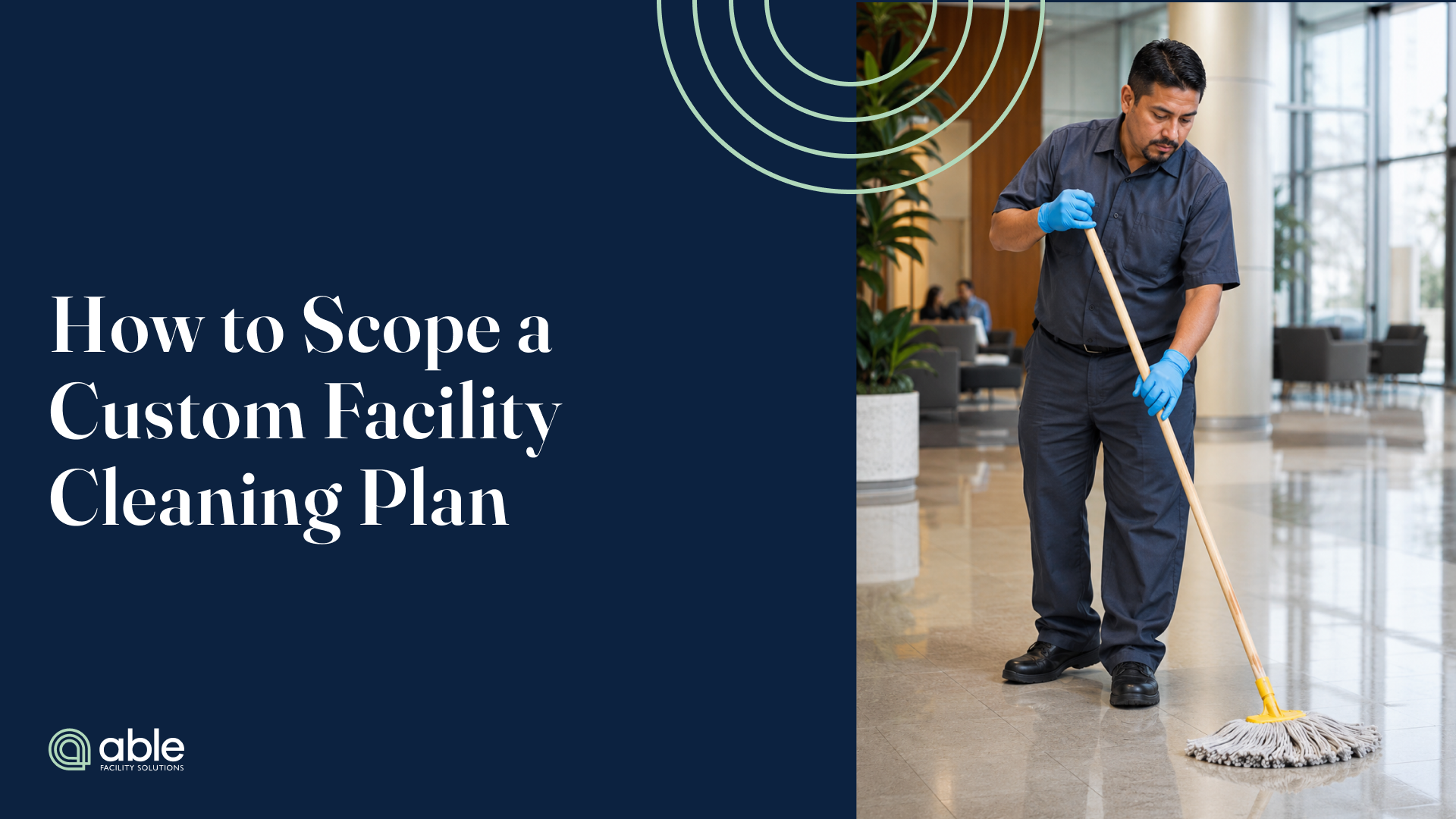Commercial cleaning technician mopping the polished floor of a modern office lobby beside the title “How to Scope a Custom Facility Cleaning Plan.